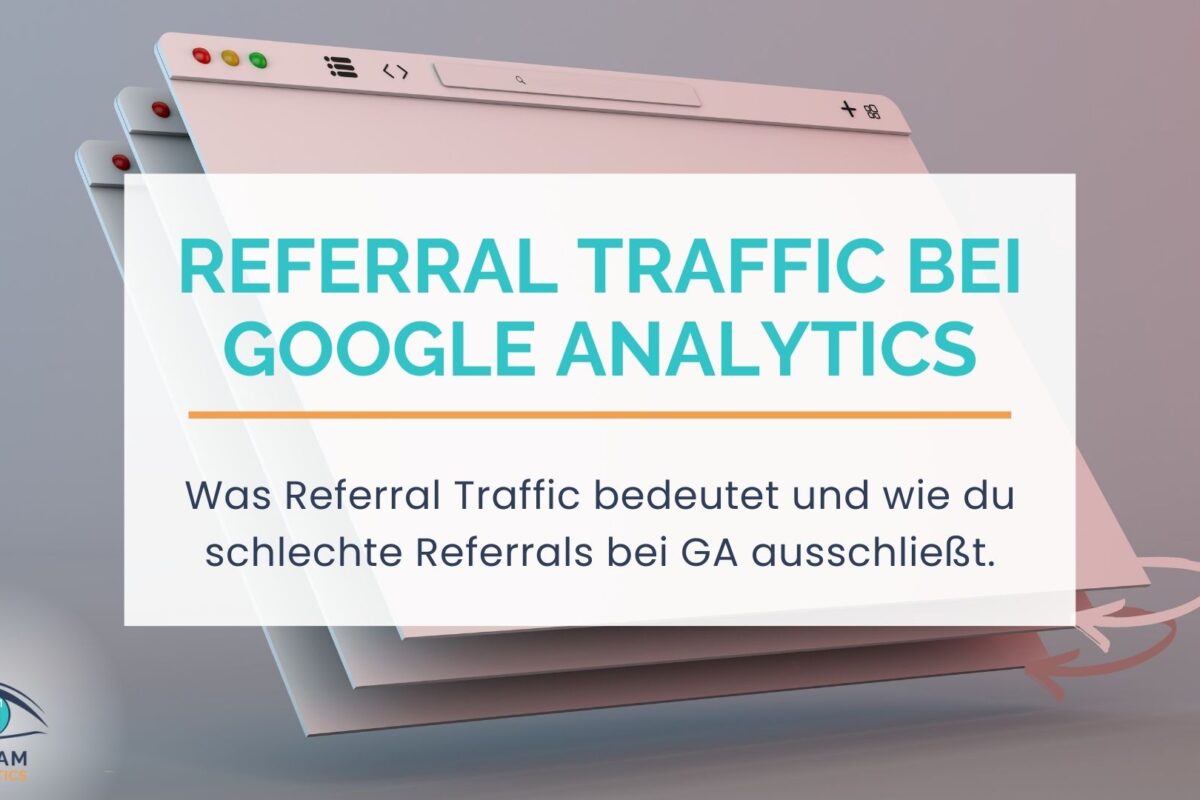 Referral Traffic bei Google Analytics: Bedeutung und warum viel davon nicht immer gut ist